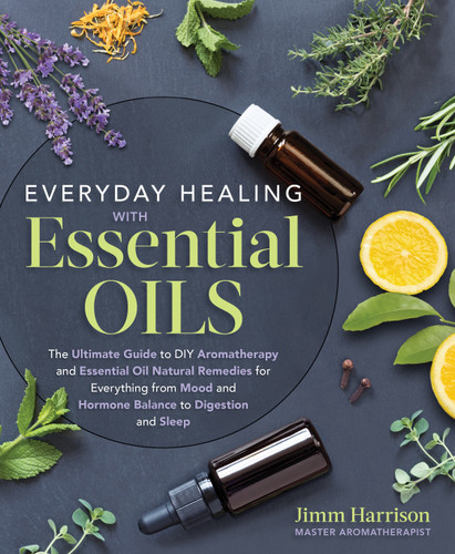 Everyday Healing with Essential Oils: The Ultimate Guide to DIY Aromatherapy and Essential Oil Natural Remedies for Everything from Mood and Hormone Balance to Digestion and Sleep book cover by Jimm Harrison