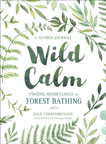 Wild Calm: Finding Mindfulness in Forest Bathing: A Guided Journal book cover by Joan Vorderbruggen