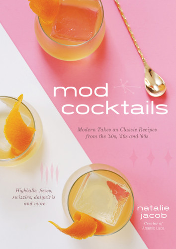 Mod Cocktails: Modern Takes on Classic Recipes from the '40s, '50s and '60s book cover by Natalie Jacob