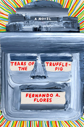 Tears of the Trufflepig: A Novel book cover by Fernando A. Flores