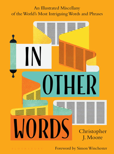 In Other Words: An Illustrated Miscellany of the World's Most Intriguing Words and Phrases book cover by Christopher J. Moore
