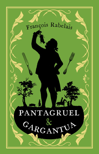 Pantagruel and Gargantua: Newly Translated and Annotated (Alma Classics Evergreens) (Evergreens) book cover by François Rabelais