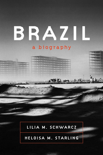 Brazil: A Biography book cover by Lilia M. Schwarcz, Heloisa M. Starling