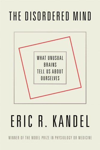 The Disordered Mind: What Unusual Brains Tell Us About Ourselves book cover by Eric R. Kandel
