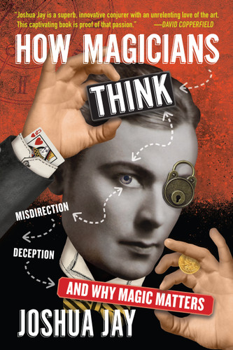 How Magicians Think: Misdirection, Deception, and Why Magic Matters book cover by Joshua Jay
