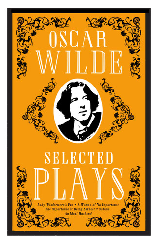 Selected Plays: Lady Windermere’s Fan, A Woman of No Importance, An Ideal Husband and The Importance of Being Earnest – Annotated Edition book cover by Oscar Wilde