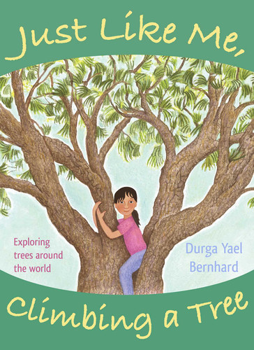 Just Like Me, Climbing a Tree: Exploring Trees Around the World book cover by Durga Yael Bernhard