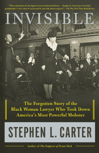Invisible: The Forgotten Story of the Black Woman Lawyer Who Took Down America's Most Powerful Mobster book cover by Stephen L. Carter