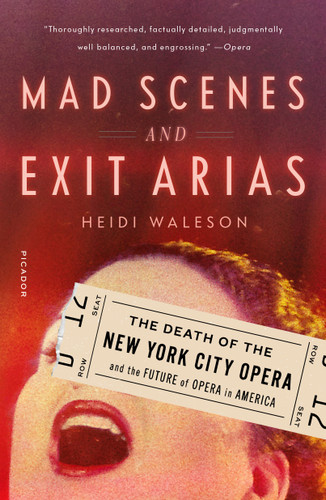 Mad Scenes and Exit Arias: The Death of the New York City Opera and the Future of Opera in America book cover by Heidi Waleson
