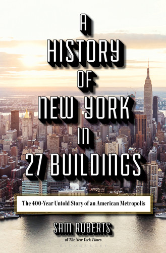 A History of New York in 27 Buildings: The 400-Year Untold Story of an American Metropolis book cover by Sam Roberts