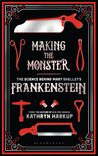 Making the Monster: The Science Behind Mary Shelley's Frankenstein book cover by Kathryn Harkup