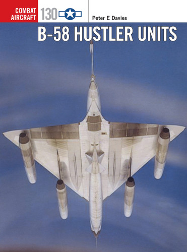 B-58 Hustler Units (Combat Aircraft #130) book cover by Peter E. Davies