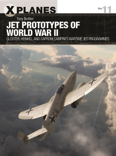 Jet Prototypes of World War II: Gloster, Heinkel, and Caproni Campini's wartime jet programmes (X-Planes #11) book cover by Tony Buttler