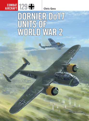 Dornier Do 17 Units of World War 2 (Combat Aircraft #129) book cover by Chris Goss