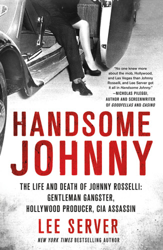 Handsome Johnny: The Life and Death of Johnny Rosselli: Gentleman Gangster, Hollywood Producer, CIA Assassin book cover by Lee Server