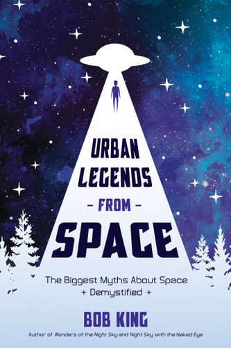 Urban Legends from Space: The Biggest Myths About Space Demystified book cover by Bob King
