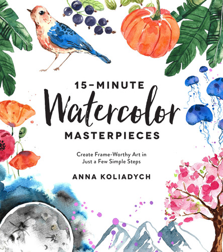 15-Minute Watercolor Masterpieces: Create Frame-Worthy Art in Just a Few Simple Steps book cover by Anna Koliadych