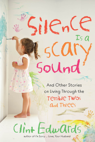 Silence is a Scary Sound: And Other Stories on Living Through the Terrible Twos and Threes book cover by Clint Edwards