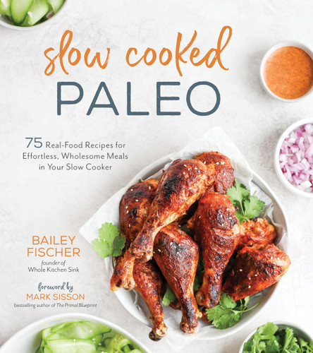 Slow Cooked Paleo: 75 Real Food Recipes for Effortless, Wholesome Meals in Your Slow Cooker book cover by Bailey Fischer