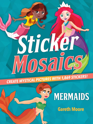 Sticker Mosaics: Mermaids: Create Mystical Pictures with 1,869 Stickers! (Sticker Mosaics) book cover by Dr Gareth Moore