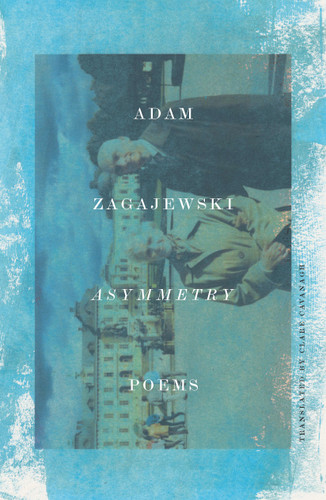 Asymmetry: Poems book cover by Adam Zagajewski