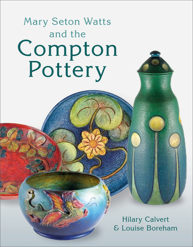 Mary Seton Watts and the Compton Pottery book cover by Hilary Calvert, Louise Boreham