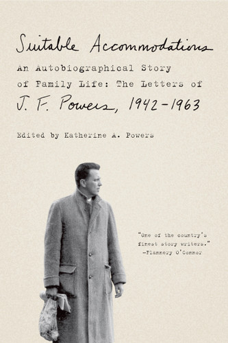 Suitable Accommodations: An Autobiographical Story of Family Life: The Letters of J. F. Powers, 1942-1963 book cover by J. F. Powers