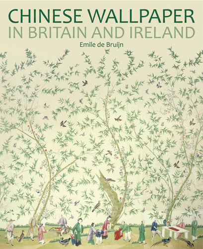 Chinese Wallpaper in Britain and Ireland (National Trust Series) book cover by Emile de Bruijn