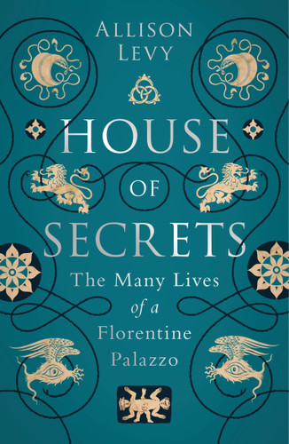 House of Secrets: The Many Lives of a Florentine Palazzo book cover by Allison Levy