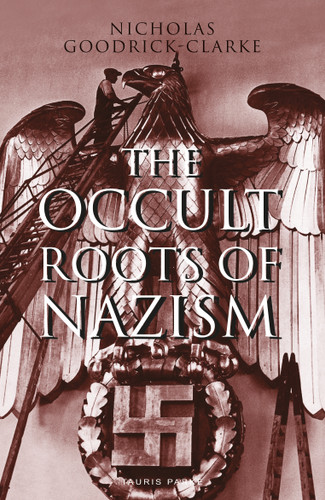 The Occult Roots of Nazism: Secret Aryan Cults and Their Influence on Nazi Ideology book cover by Nicholas Goodrick-Clarke