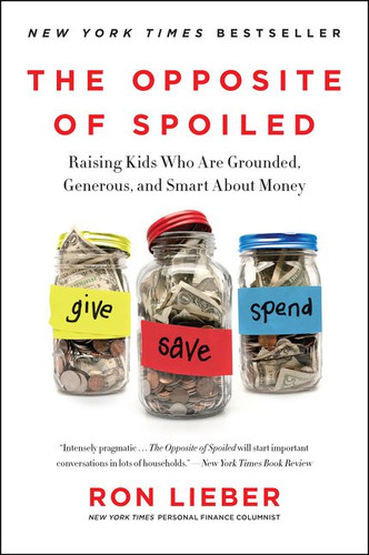 The Opposite of Spoiled: Raising Kids Who Are Grounded, Generous, and Smart About Money book cover by Ron Lieber