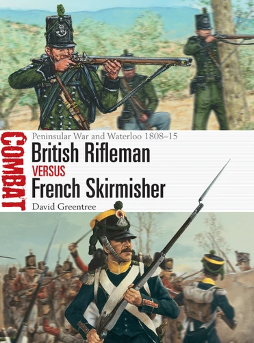 British Rifleman vs French Skirmisher: Peninsular War and Waterloo 1808–15 (Combat #46) book cover by David Greentree