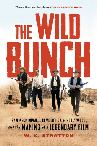 The Wild Bunch: Sam Peckinpah, a Revolution in Hollywood, and the Making of a Legendary Film book cover by W. K. Stratton
