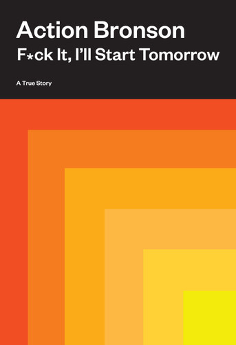 F*ck It, I'll Start Tomorrow: A True Story book cover by Action Bronson
