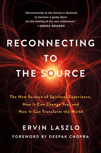 Reconnecting to The Source: The New Science of Spiritual Experience, How It Can Change You, and How It Can Transform the World book cover by Ervin Laszlo