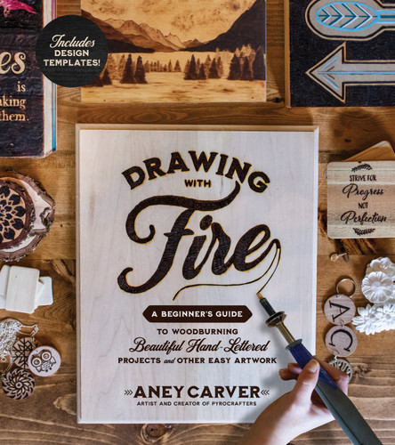 Drawing with Fire: A Beginner’s Guide to Woodburning Beautiful Hand-Lettered Projects and Other Easy Artwork book cover by Aney Carver