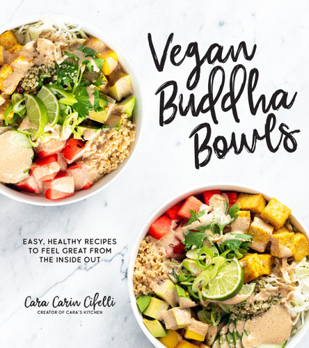 Vegan Buddha Bowls: Easy, Healthy Recipes to Feel Great from the Inside Out book cover by Cara Carin Cifelli