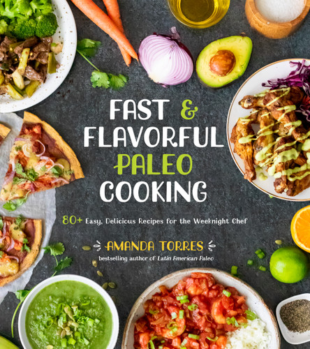 Fast & Flavorful Paleo Cooking: 80+ Easy, Delicious Recipes for the Weeknight Chef book cover by Amanda Torres