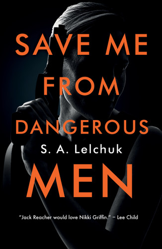 Save Me from Dangerous Men: A Novel (Nikki Griffin #1) book cover by S. A. Lelchuk