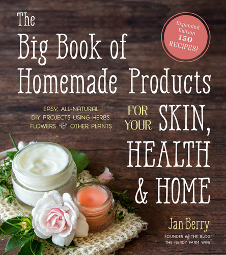 The Big Book of Homemade Products for Your Skin, Health and Home: Easy, All-Natural DIY Projects Using Herbs, Flowers and Other Plants book cover by Jan Berry