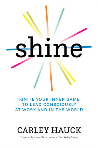 Shine: Ignite Your Inner Game of Conscious Leadership book cover by Carley Hauck, MA