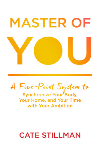 Master of You: A Five-Point System to Synchronize Your Body, Your Home, and Your Time with Your Ambition book cover by Cate Stillman