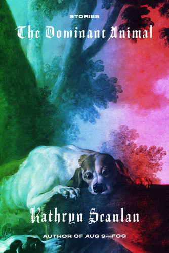 The Dominant Animal: Stories book cover by Kathryn Scanlan