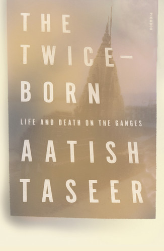 The Twice-Born: Life and Death on the Ganges book cover by Aatish Taseer