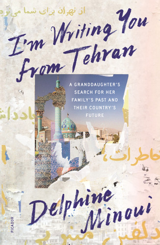 I'm Writing You from Tehran: A Granddaughter's Search for Her Family's Past and Their Country's Future book cover by Delphine Minoui