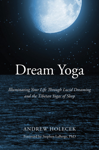 Dream Yoga: Illuminating Your Life Through Lucid Dreaming and the Tibetan Yogas of Sleep book cover by Andrew Holecek