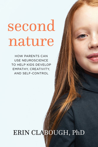 Second Nature: How Parents Can Use Neuroscience to Help Kids Develop Empathy, Creativity, and Self-Control book cover by Erin Clabough, Ph.D.