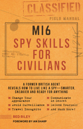 MI6 Spy Skills for Civilians: A former British agent reveals how to live like a spy - smarter, sneakier and ready for anything book cover by Red Riley