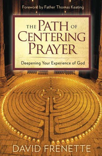 The Path of Centering Prayer: Deepening Your Experience of God book cover by David Frenette