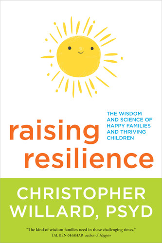 Raising Resilience: The Wisdom and Science of Happy Families and Thriving Children book cover by Christopher Willard, PsyD
